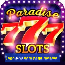 jogo 631 com paga mesmo